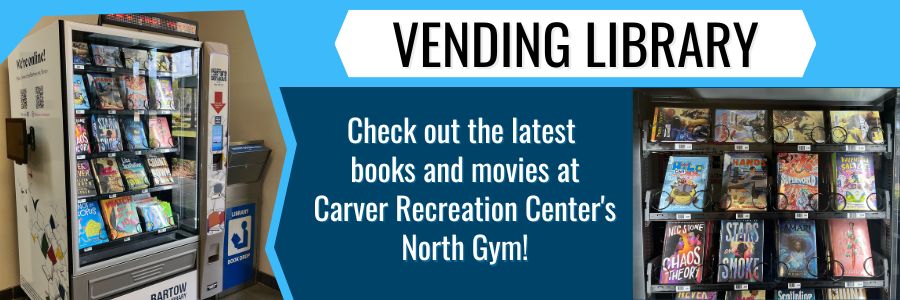 pictures of a vending machine filled with books and movies, and text reads: Check out the latest books and movies at Carver Recreation Center's North Gym!